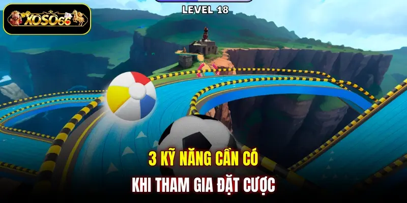 3 kỹ năng cần có khi tham gia đặt cược