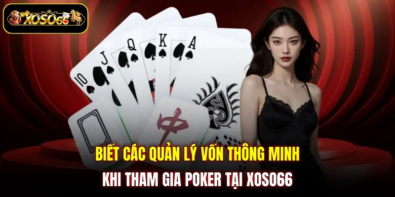 Biết các quản lý vốn thông minh khi tham gia poker tại XOSO66 