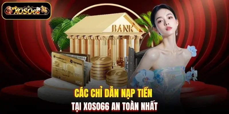 Các chỉ dẫn nạp tiền tại XOSO66 an toàn nhất