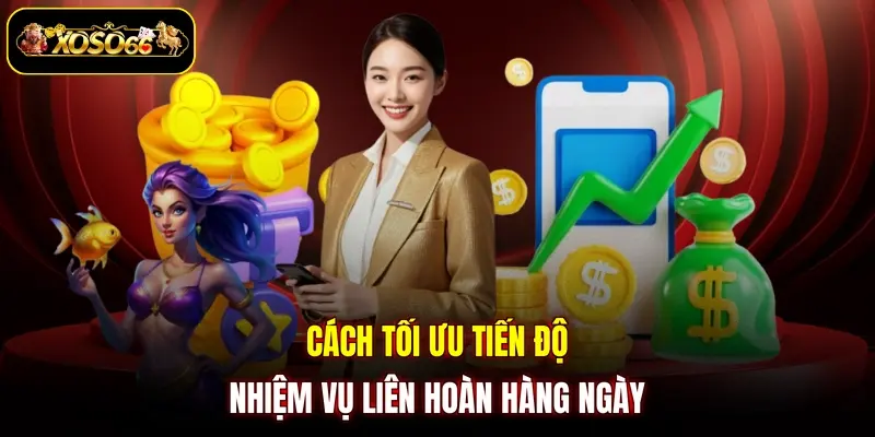 Cách tối ưu tiến độ nhiệm vụ liên hoàn hàng ngày