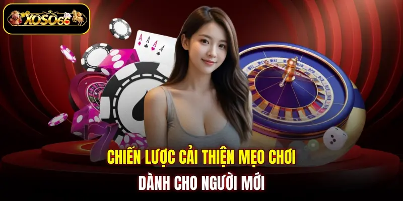 Chiến lược cải thiện mẹo chơi dành cho người mới 