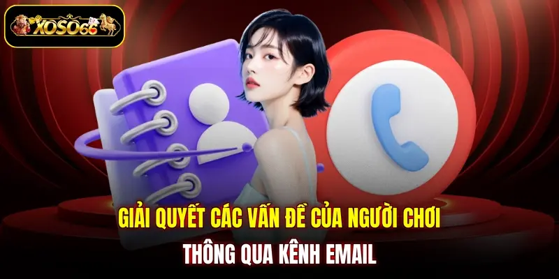 Giải quyết các vấn đề của người chơi thông qua kênh email