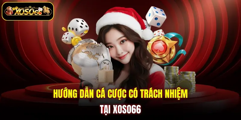 Hướng dẫn cá cược có trách nhiệm tại XOSO66