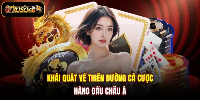 Khái quát về thiên đường cá cược hàng đầu châu Á