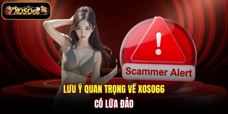 Lưu ý quan trọng về XOSO66 có lừa đảo