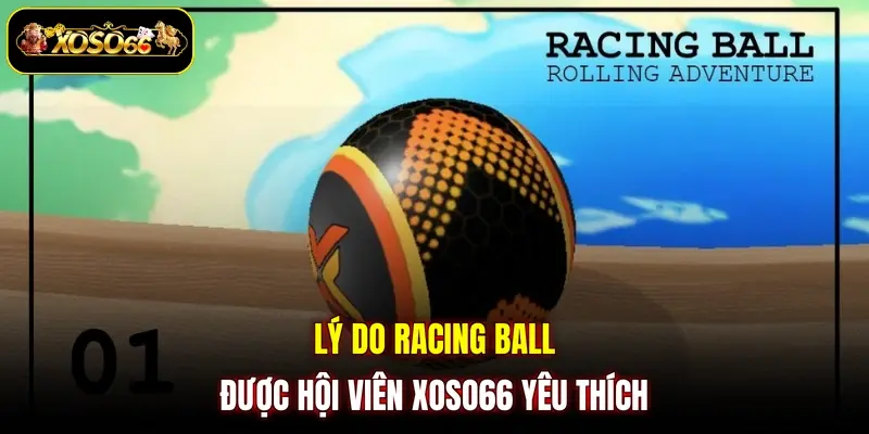 Lý do racing ball được hội viên XOSO66 yêu thích