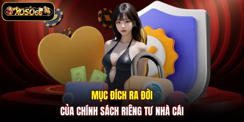 Mục đích ra đời của chính sách riêng tư nhà cái