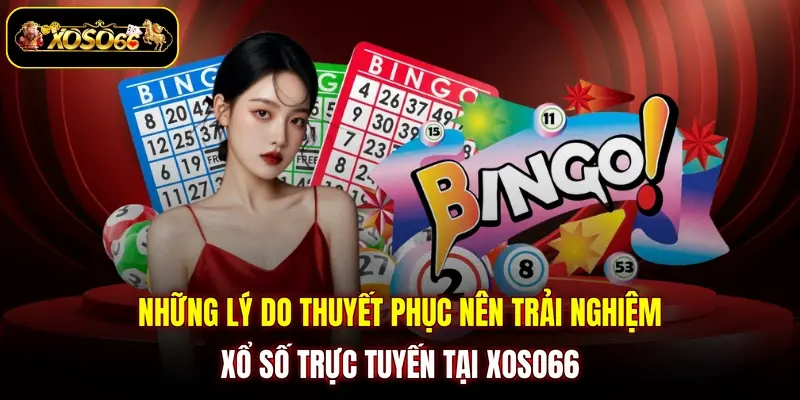Những lý do thuyết phục nên trải nghiệm xổ số trực tuyến tại Xoso66