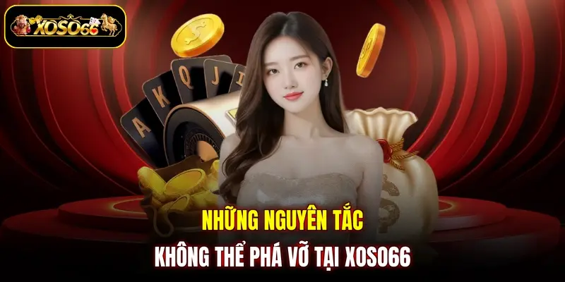 Những nguyên tắc không thể phá vỡ tại XOSO66