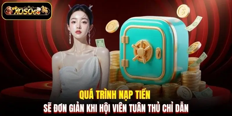 Quá trình nạp tiền sẽ đơn giản khi hội viên tuân thủ chỉ dẫn