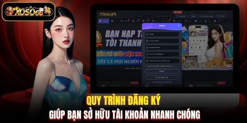 Quy trình đăng ký giúp bạn sở hữu tài khoản nhanh chóng