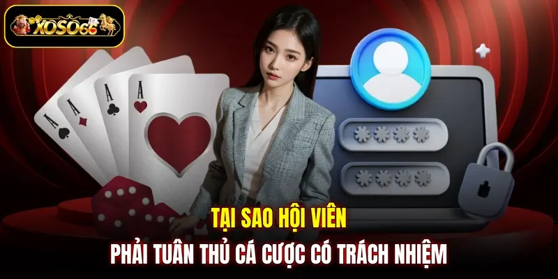 Tại sao hội viên phải tuân thủ cá cược có trách nhiệm