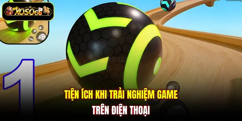 Tiện ích khi trải nghiệm game trên điện thoại