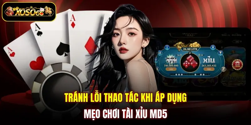 Tránh lỗi thao tác khi áp dụng mẹo chơi Tài Xỉu MD5