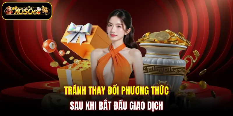 Tránh thay đổi phương thức sau khi bắt đầu giao dịch