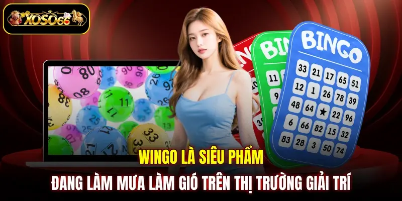 Wingo là siêu phẩm đang làm mưa làm gió trên thị trường giải trí