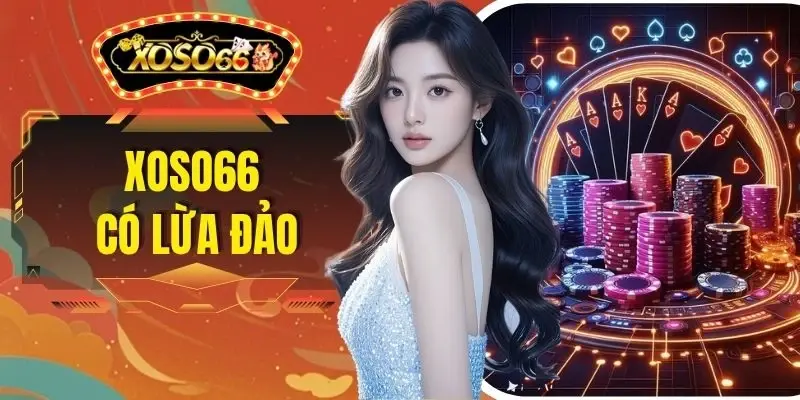 XOSO66 Có Lừa Đảo